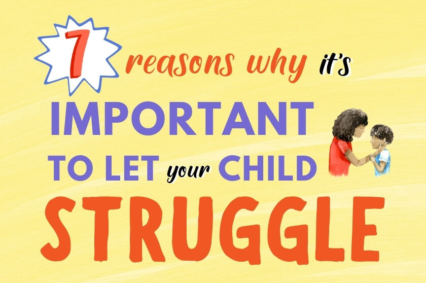 7 Reasons Why it’s Important to Let Your Kids Struggle