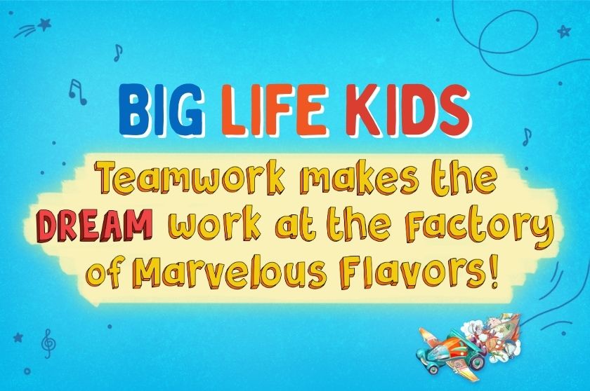 Teamwork makes the DREAM work at the Factory of Marvelous Flavors! – Big  Life Journal