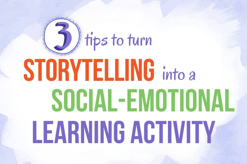 3 Tips to Turn Storytelling into a Social-Emotional Learning Activity
