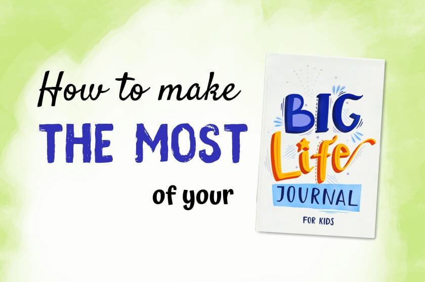 A Guide to Making the Most of Your Big Life Journal
