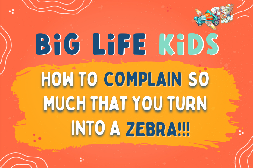 Episode 67: How to COMPLAIN so much that you turn into a ZEBRA!!!