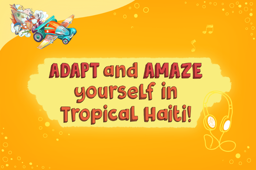 ADAPT and AMAZE yourself in Tropical Haiti!