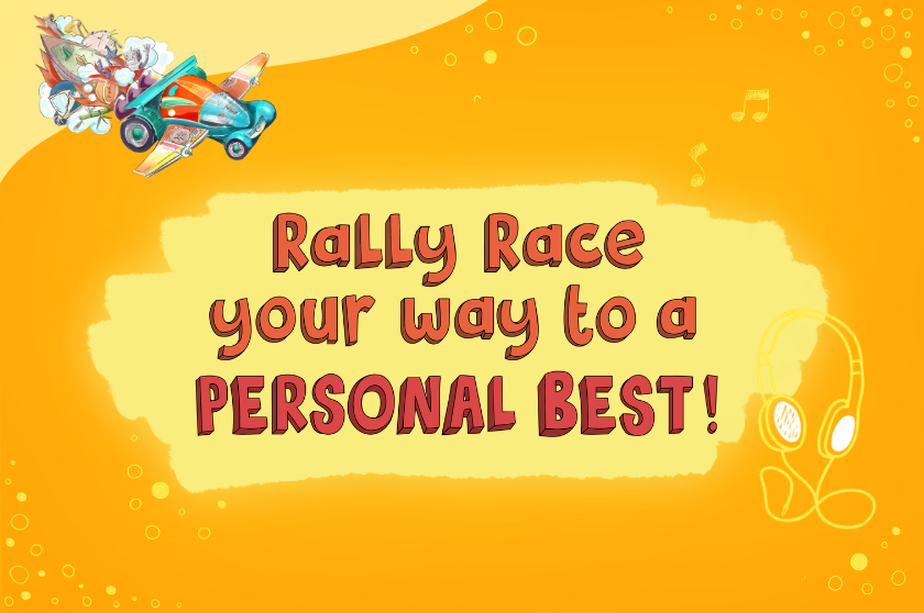 Rally Race your way to a PERSONAL BEST!