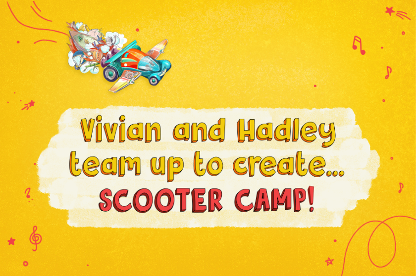 Vivian and Hadley team up to create... SCOOTER CAMP!