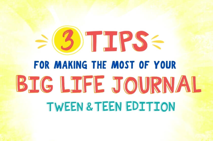 Tips for Making Most of Big Life Journal Tween and Teen Edition