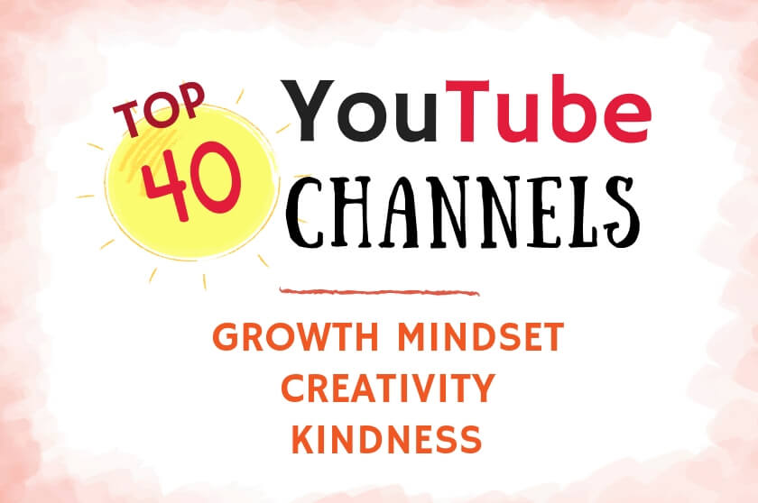 top 40 YouTube Channels - Growth Mindset - Creativity - Kindness - Big Life Journal